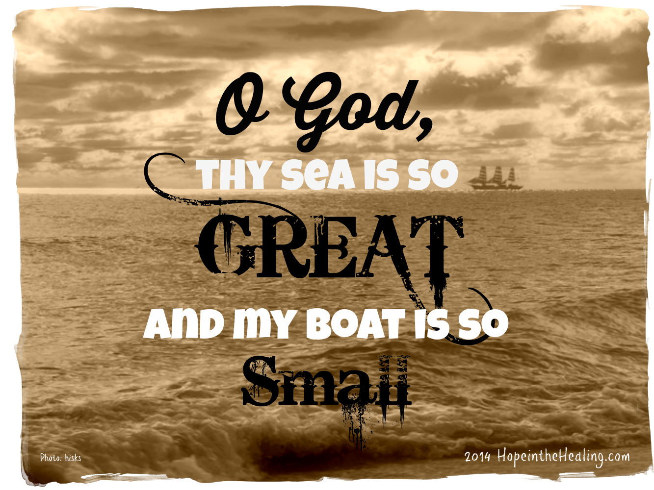 O God, thy sea is so great and my boat is so small… | Hope In The Healing